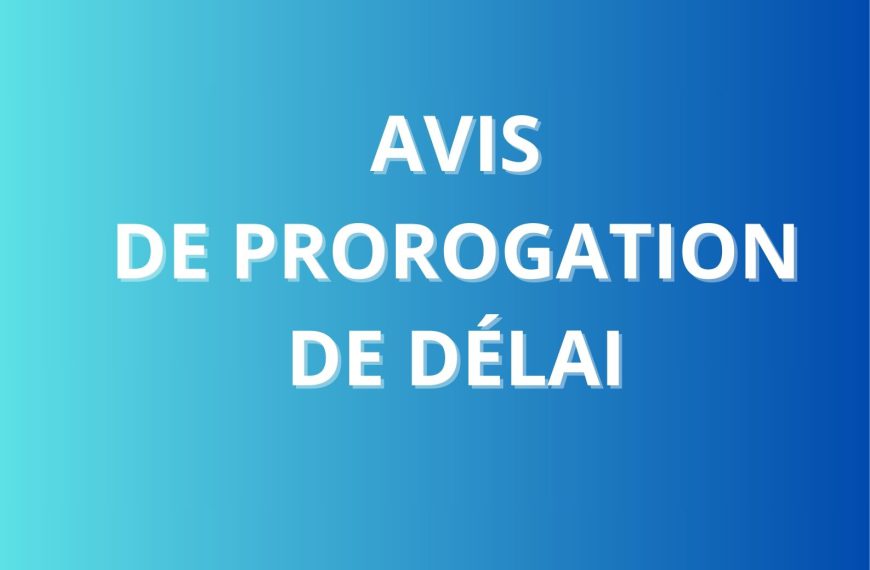 AVIS DE PROROGATION DE DÉLAI DE LA CONSULTATION N° 02/2025